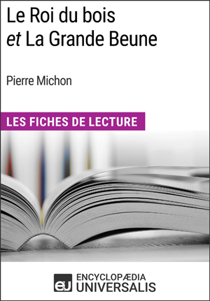 Le Roi du bois et La Grande Beune de Pierre Michon | Encyclopaedia Universalis