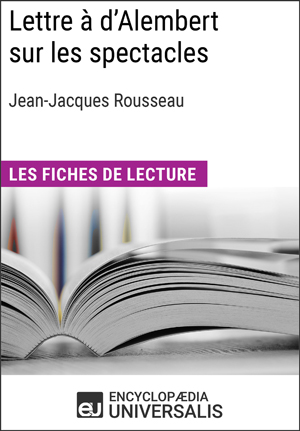 Lettre à d'Alembert sur les spectacles de Jean-Jacques Rousseau | Encyclopaedia Universalis