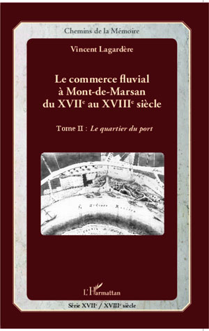 Le commerce fluvial à Mont-de-Marsan du XVIIe au XVIIIe siècle | Lagardère, Vincent