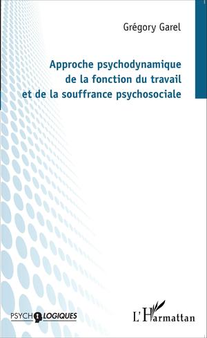 Approche psychodynamique de la fonction du travail et de la souffrance psychosociale | Garel, Grégory