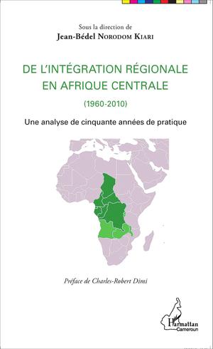 De l'intégration régionale en Afrique centrale (1960-2010) | Norodom Kiari, Jean-Bédel