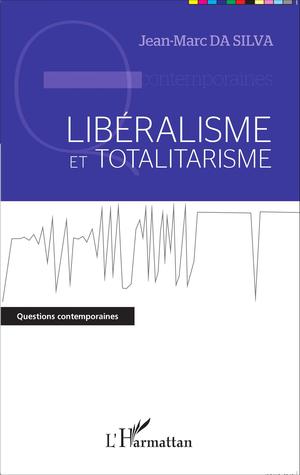 Libéralisme et totalitarisme | Da Silva, Jean-Marc