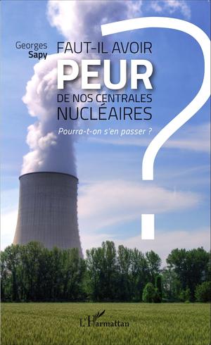 Faut-il avoir peur de nos centrales nucléaires ? | Sapy, Georges