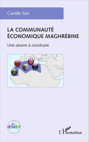 La communauté économique maghrébine | Sari, Camille
