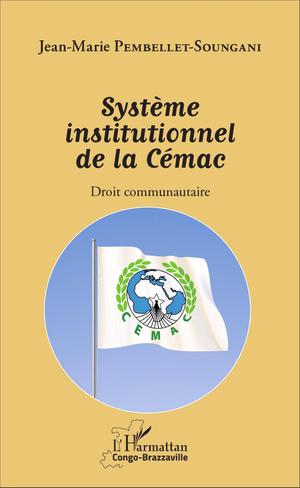 Système institutionnel de la Cémac | Pembellet Soungani, Jean-Marie