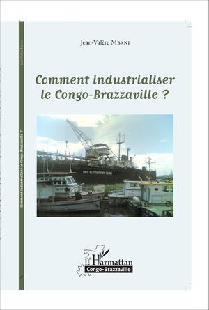 Comment industrialiser le Congo-Brazzaville ? | Mbani, Jean-Valère