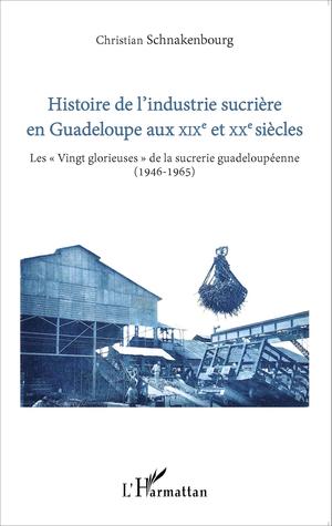 Histoire de l'industrie sucrière en Guadeloupe aux XIXe et XXe siècles | Schnakenbourg, Christian