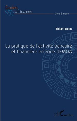 La pratique de l'activité bancaire et financière en zone UEMOA | Sidibe, Tidiani