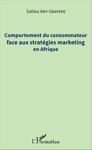 Comportement du consommateur face aux stratégies marketing en Afrique | Any-Gbayere, Sahou