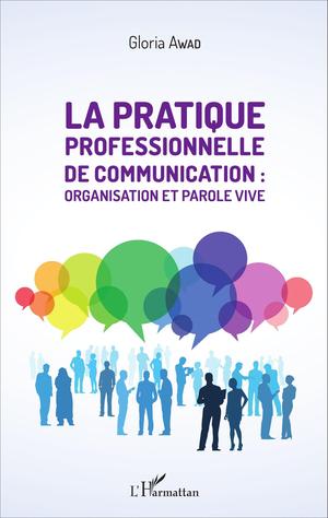 La pratique professionnelle de communication : organisation et parole vive | Awad, Gloria