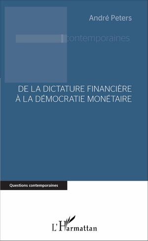 De la dictature financière à la démocratie monétaire | Peters, André