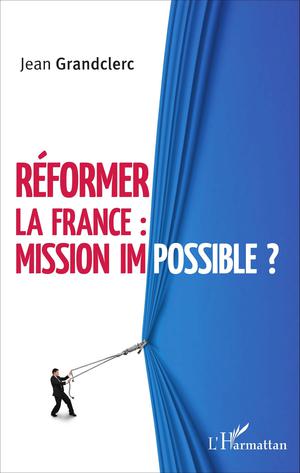 Réformer la France : mission impossible ? | Grandclerc, Jean