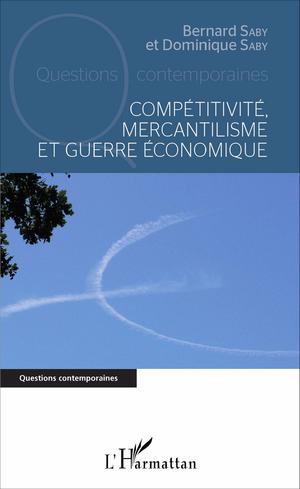 Compétitivité, mercantilisme et guerre économique | Saby, Dominique