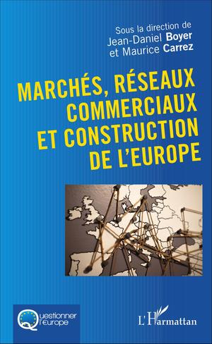 Marchés, réseaux commerciaux et construction de l'Europe | Carrez, Maurice