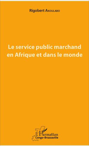 Le service public marchand en Afrique et dans le monde | Akoulabo, Rigobert