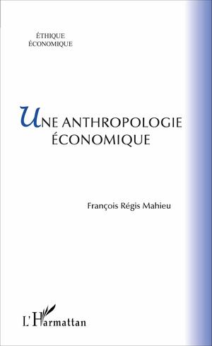 Une anthropologie économique | Mahieu, François-Régis