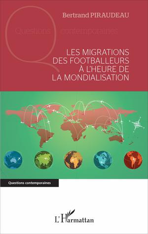 Les migrations des footballeurs à l'heure de la mondialisation | Piraudeau, Bertrand