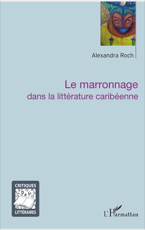 Le marronnage dans la littérature caribéenne | Roch, Alexandra