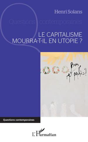 Le capitalisme mourra-t-il en utopie ? | Solans, Henri