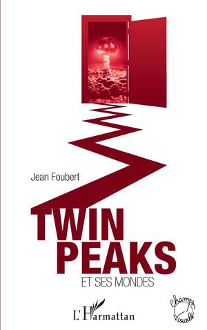 Twin Peaks et ses mondes | Foubert, Jean