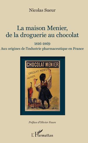 Maison Menier, de la droguerie au chocolat | Sueur, Nicolas