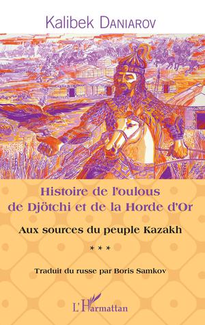 Histoire de l'oulous de Djötchi et de la Horde d'Or | Daniarov, Kalibek