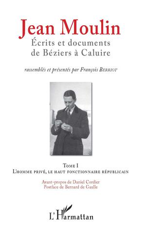 Jean Moulin, Écrits et documents de Béziers à Caluire | Berriot, François