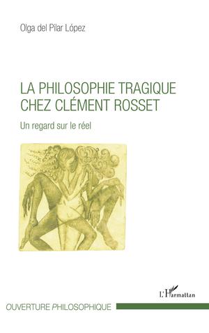 La philosophie tragique chez Clément Rosset | del Pilar Lopez, Olga