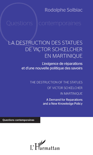 La destruction des statues de Victor Schoelcher en Martinique | Solbiac, Rodolphe