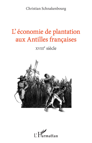 L'économie de plantation aux antilles françaises | Schnakenbourg, Christian