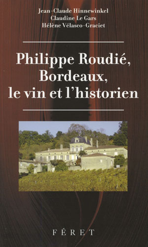 Philippe Roudié, Bordeaux, le vin et l'historien | Hinnewinkel, Jean-Claude