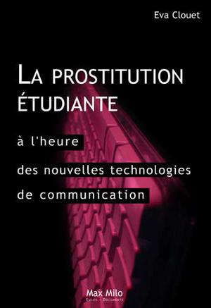 La prostitution étudiante à l'heure des nouvelles technologies de communication | Clouet, Eva
