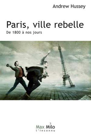 Paris, ville rebelle | Hussey, Andrew