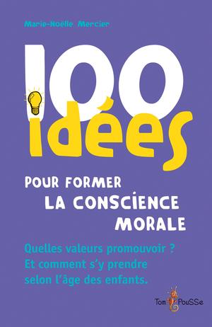 100 idées pour former la conscience morale | Mercier, Marie-Noëlle