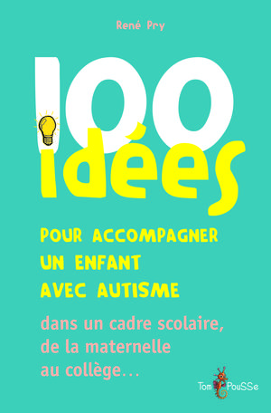 100 idées pour accompagner un enfant avec autisme | Pry, René