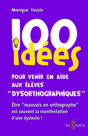 100 idées pour venir en aide aux élèves dysorthographiques | Touzin, Monique