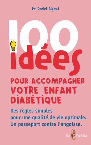 100 idées pour accompagner votre enfant diabétique | Rigaud, Daniel