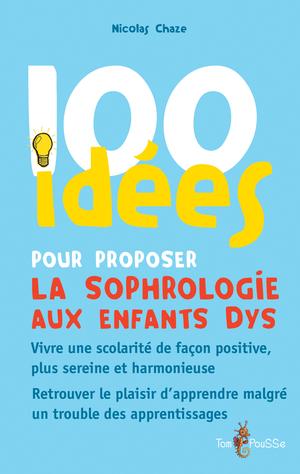 100 idées pour proposer la sophrologie aux enfants dys | Chaze, Nicolas