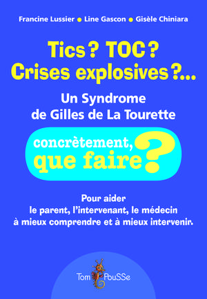 Tics ? TOC ? Crises explosives ?… Un syndrome de Gilles de La Tourette | Lussier, Francine