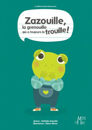 Zazouille, la grenouille qui a toujours la trouille | Dujardin, Nathalie