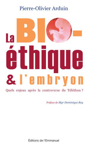 La bioéthique et l'embryon | Arduin, Pierre-Olivier