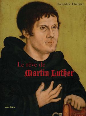 Le rêve de Martin Luther | Elschner, Géraldine