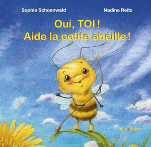 Oui, toi ! Aide la petite abeille ! | Schoenwald, Sophie