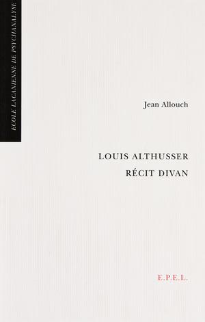 Louis Althusser, récit divan | Allouch, Jean