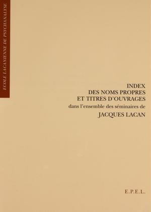 Index des noms propres et titres d'ouvrages dans l'ensemble des séminaires de Jacques Lacan | Le Gaufey, Guy