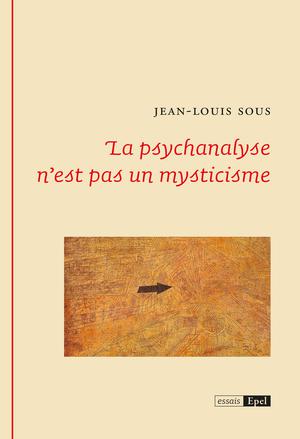 La psychanalyse n’est pas un mysticisme | Sous, Jean-Louis