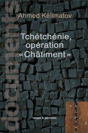 Tchétchénie, opération " Châtiment " | Kélimatov, Ahmed