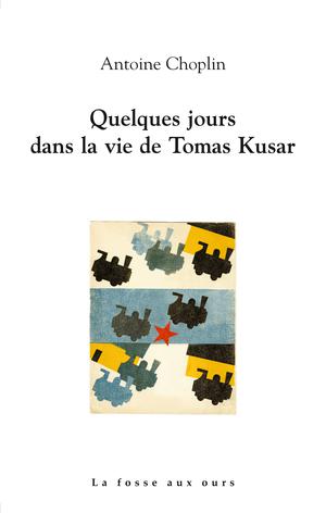 Quelques jours dans la vie de Tomas Kusar | Choplin, Antoine