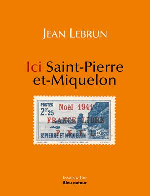 Ici Saint-Pierre-et-Miquelon | Lebrun, Jean