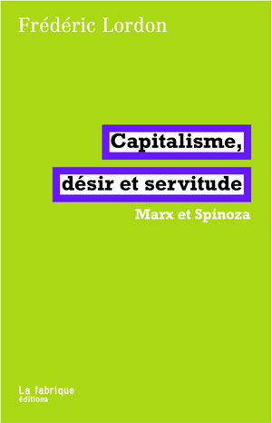 Capitalisme, désir et servitude | Lordon, Frédéric